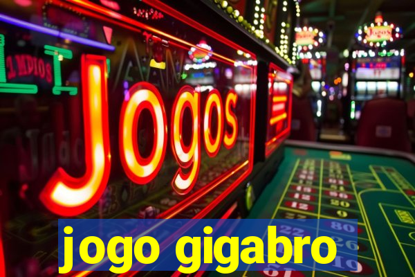 jogo gigabro